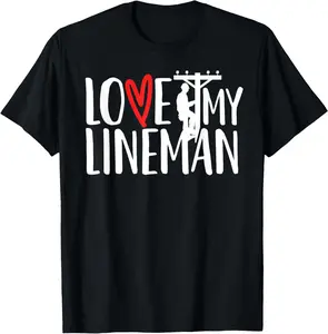 100% Cotton Love My Lineman - Lineman's Wife, Girlfriend, Fiance T-Shirt