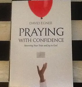 USED-Praying With Confidence: Renewing Your Trust and Joy in God by David Enger (Paperback)