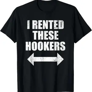 [100% Cotton] I Rented These Hookers Funny T-Shirt 👑