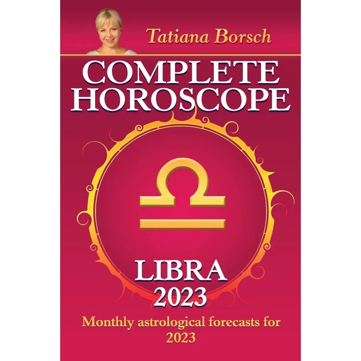 Complete Horoscope Libra 2023: Monthly astrological forecasts for 2023 Paperback – August 25, 2022