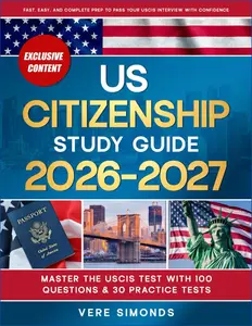 US Citizenship Study Guide 2026-2027: Master the USCIS Test with 100 Questions & 30 Practice Tests | Fast, Easy, and Complete Prep to Pass Your USCIS Interview with Confidence