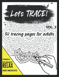 Let's Trace! Vol. 2: 50 Tracing Pages for Adults with Fabulous Mandalas - Release stress and tension, meditate and relax!