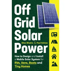 Off Grid Solar Power: How to Design and Install a Mobile Solar System for RVs, Vans, Boats and Tiny Homes (DIY Solar Power) Paperback – January 30, 2021