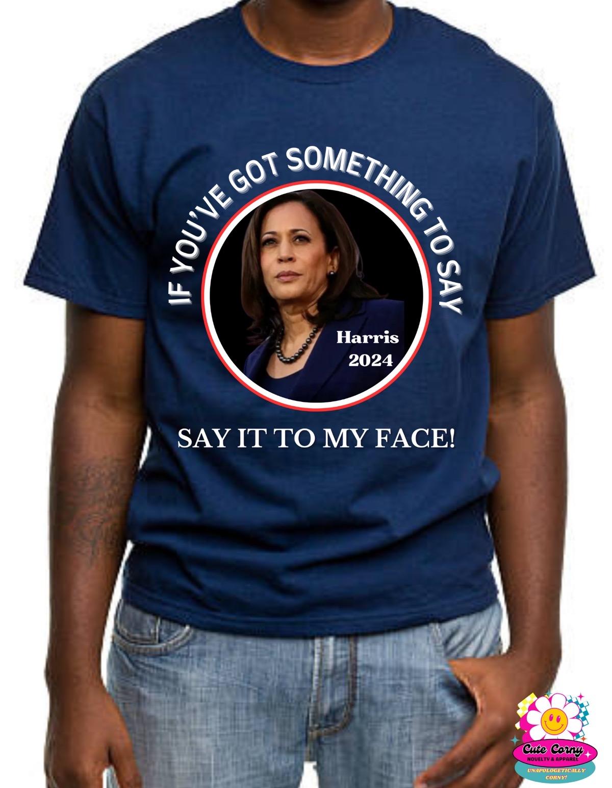Say it to my Face Tee Shirts/ Vote Shirt/Kamala for President/ Kamala Rally/ Democratic Convention T-shirts/ Kamala Harris 2024 Unisex Unisex Tshirt Unisex Tshirt Tshirt Tshirt Man Menswear Top Unisex Tshirt Streetwear Crewneck