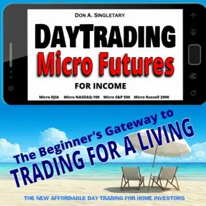 USED-Day Trading Micro Futures for Income: The Beginner’s Gateway to Trading for a Living by Don A Singletary (Paperback)