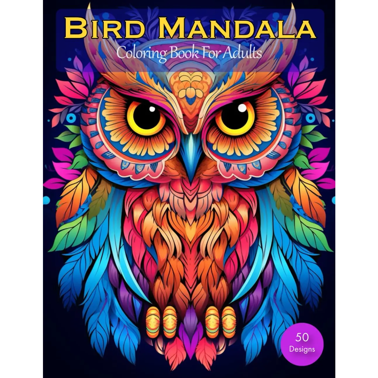 Bird Mandala Coloring Book for Adults: 50 Intricate Owl, Hummingbird, Parrot & Peacock Designs for Relaxation and Stress Relief