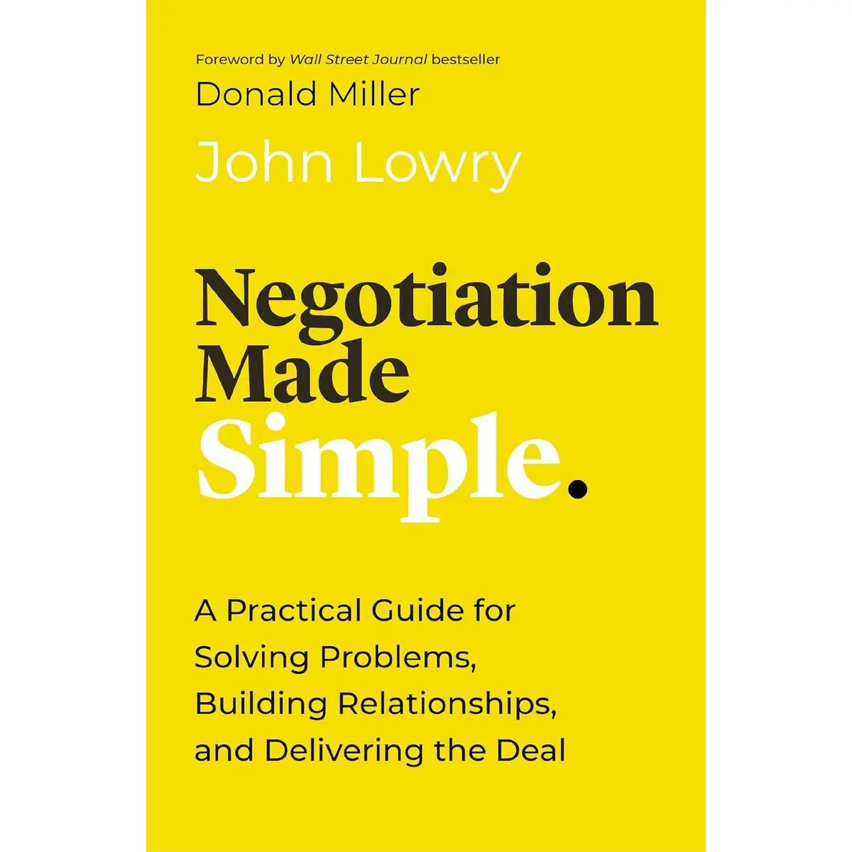 Negotiation Made Simple: A Practical Guide for Solving Problems, Building Relationships, and Delivering the Deal (Made Simple Series) Hardcover – October 31, 2023