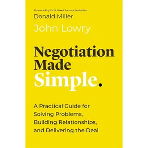 Negotiation Made Simple: A Practical Guide for Solving Problems, Building Relationships, and Delivering the Deal (Made Simple Series) Hardcover – October 31, 2023