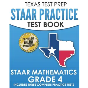TEXAS TEST PREP STAAR Practice Test Book STAAR Mathematics Grade 4: Includes 3 Complete STAAR Math Practice Tests