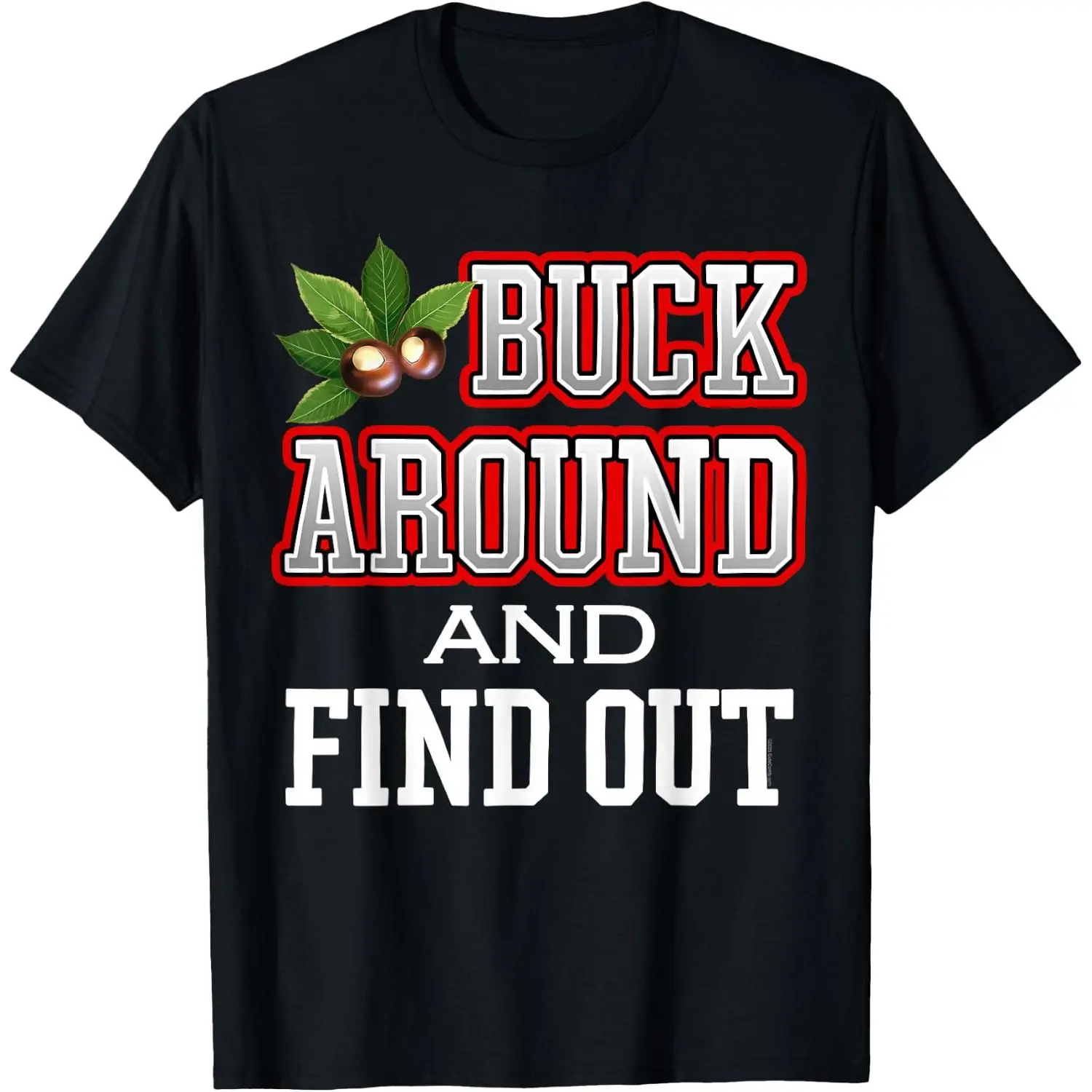 100%cotton Buck Around and Find Out Funny Cute Ohio Buckeye Quote State T-Shirt