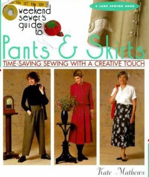 USED: The Weekend Sewer's Guide to Pants & Skirts - Sewing Tutorials for Time-Saving, Creative Sewing by Kate Mathews (Paperback)