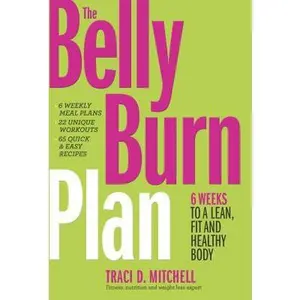 USED-The Belly Burn Plan: Six Weeks to a Lean, Fit & Healthy Body by Traci D. Mitchell (Hardcover)