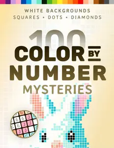 100 Color by Number Mysteries White-Background Edition for Adults Relaxation Squares Diamonds Dots Paperback Coloring Book