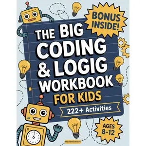 The Big Coding and Logic Workbook for Kids: 222+ Fun and Engaging Screen-Free Coding Activities and Logic Puzzles – Ages 8–12 Paperback – August 18, 2025