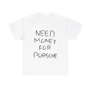 [100% Cotton] Need Money For Porsche Tshirt, Baggy Fit Graphic Tee, 90S Oversize Shirt, Trendy Tshirt, Meme Shirt, Sarcasm Shirt, Y2K Tee, Vintage Tshirt T-Shirt For Men And Women
