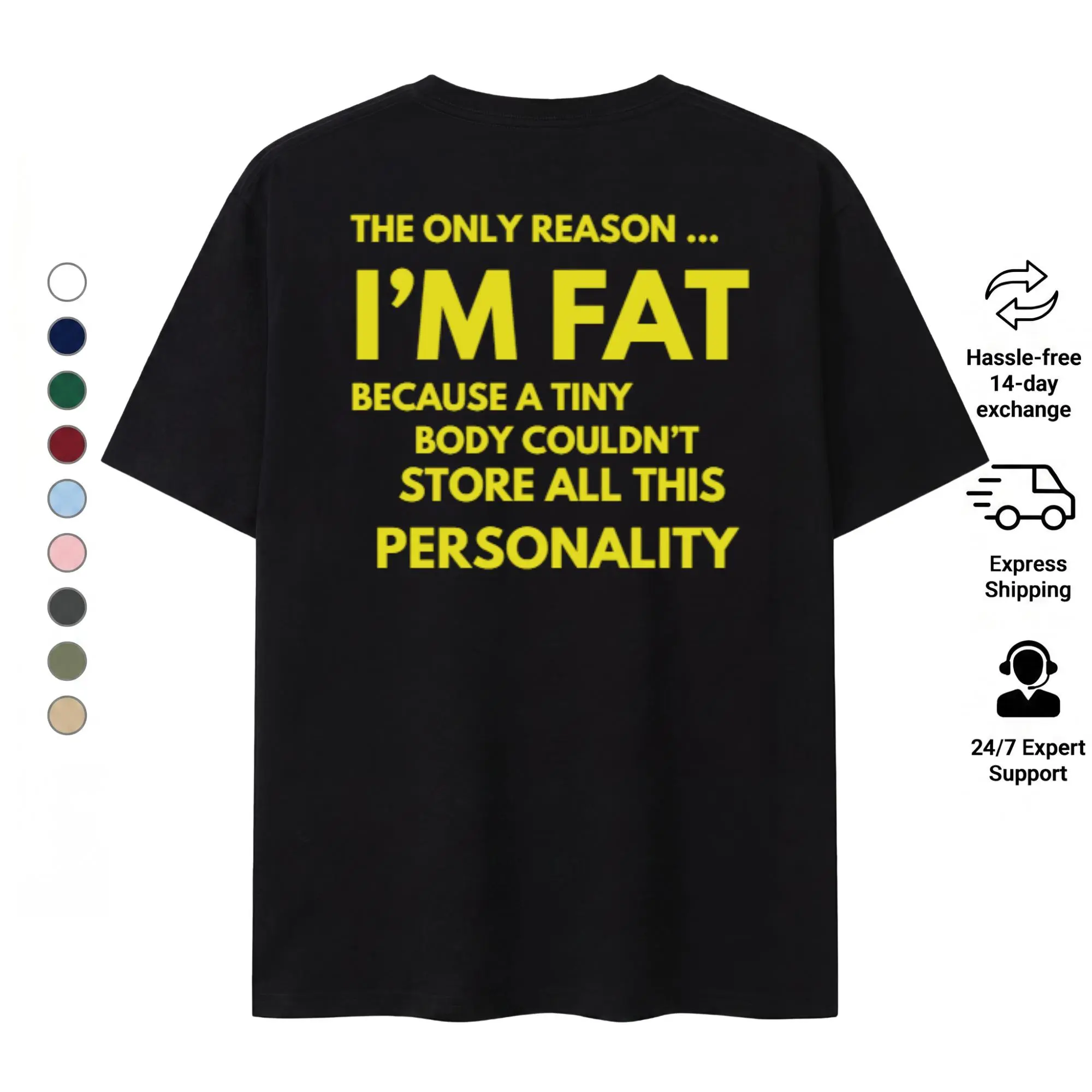 I'm Fat Because Of My Personality T-Shirt |   Funny Body Positivity Gift, Sarcastic Humor Shirt, Trendy Back-Print Graphic Tee