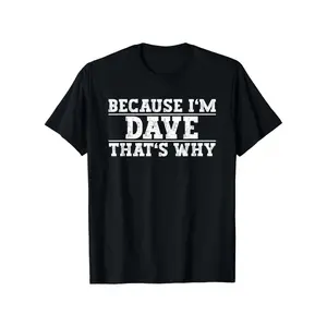 Men'S "Because I'm Dave That'S Why" Graphic T-Shirt - 100% Lightweight Breathable Black with White Print, Casual Round Neck Short Sleeve Tee for Summer, Vacation & Casual Attire - Funny Statement Shirt for Dave Fans