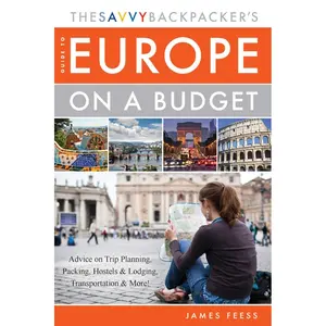 The Savvy Backpacker's Guide to Europe on a Budget: Advice on Trip Planning, Packing, Hostels & Lodging, Transportation & More! Paperback – Illustrated, February 24, 2015