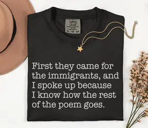 Comfort Colors® First They Came For The Immigrants And I Spoke Up T-shirt, Anti Tr^mp Ice Shirt, Abolish ICE Tee, Human Rights Activist, Activism Apparel, Protest Tr^mp