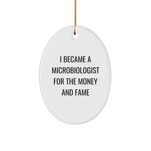 Funny Microbiologist Gifts for Christmas - Oval Ornament from Friends - 'I Became A Microbiologist For The Money And Fame' Quote Decoration