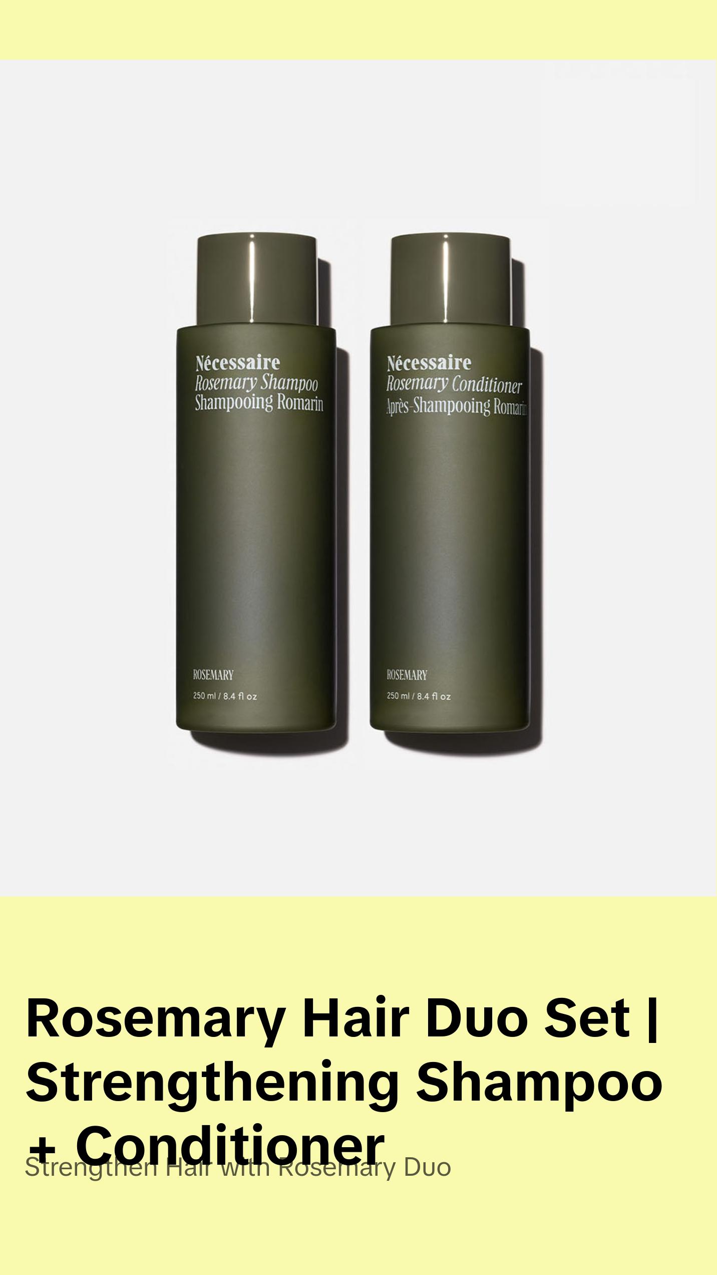 Nécessaire Rosemary Hair Duo | Multi-Protien Strengthening Shampoo + Conditioner For Thinning Hair. For Women + Men. Good For All Hair Types/Textures. Free Of Sulfates. Color-Safe. 250 ml / 8.4 oz