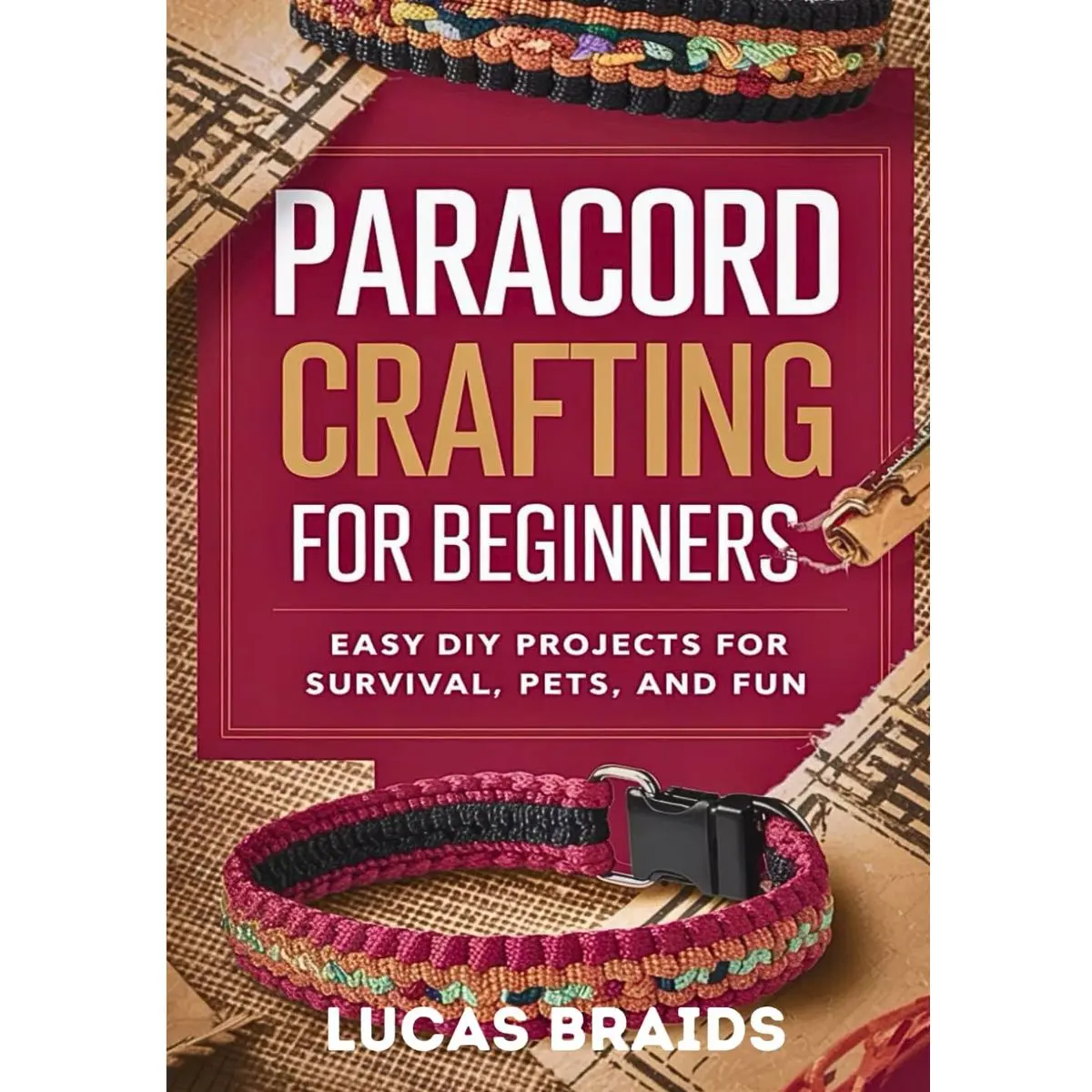 Paracord Crafting For Beginners: Easy DIY Projects For Survival, Pets And Fun Paperback – October 6, 2024