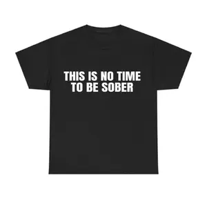 This is No Time To Be Sober T-Shirt, Funny Meme Graphic Tee, Casual Streetwear Top, Trendy Tshirt for ifts Cotton  Golf Gift T-Shirt For Men and Women