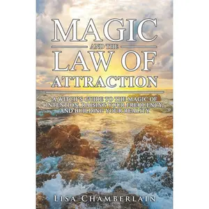 Magic and the Law of Attraction: A Witch’s Guide to the Magic of Intention, Raising Your Frequency, and Building Your Reality (Witchcraft for Beginners) Paperback – October 17, 2016