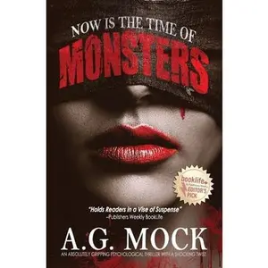 Now is the Time of Monsters: An absolutely gripping psychological thriller with a shocking twist -- A. G. Mock, Paperback
