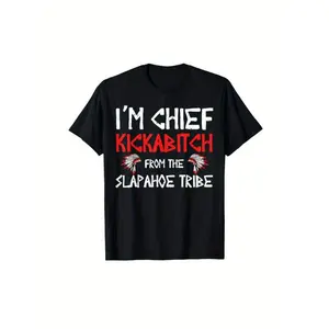 I am a chief from the Slapahoe tribe Kickabitch is suitable as a holiday gift for friends and family, 220g cotton crew neck single-sided printed T-shirt, suitable for all seasons, S-XXXL machine washable