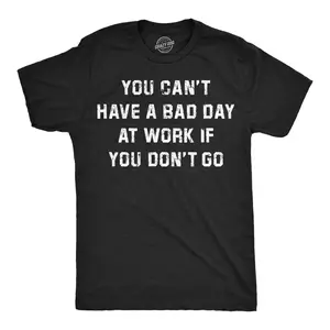 Mens Funny T Shirts You Cant Have A Bad Day At Work If You Dont Go Sarcastic Graphic Novelty Tee For Men Mens Funny T Shirts Cool Vintage Fashion T-Shirt Gift Classic Menswear Funny Office Short Sleeve Novelty Black -