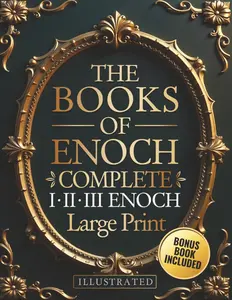 The Books of Enoch Complete - LARGE PRINT: Includes Enoch I-II-III, Noah, DreamVisions, the Heavenly Luminaries, and Other Lost Apocryphal Texts (ILLUSTRATED)