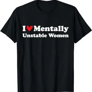 I Love Mentally Unstable Women T-Shirt |   Unisex Cotton Tee, Short Sleeve, Size S-5XL  - VDBVentures