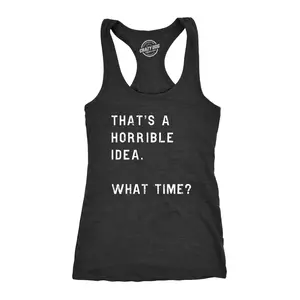 Womens Fitness Tank Thats A Horrible Idea What Time Tanktop Funny Sarcastic Cool Humor Top Funny Racerback Tank Cute Slimming Tank tops comfortable soft top Funny Sarcastic Sleeveless Tee Novelty Tank Tops for Black