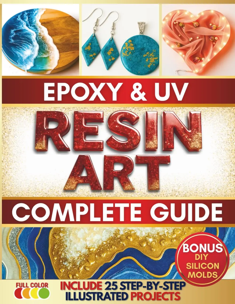 Epoxy & UV Resin Art Complete Guide (Paperback): For Craft Enthusiasts, Master 4 Core Techniques, Unlock Personal Style, Create Gorgeous Gifting/Selling Pieces, Includes 25 Fully Illustrated Step-by-Step Projects