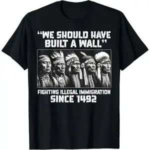 100% Cotton We Should Have Built A Wall Fighting Illegal Immigration T-Shirt