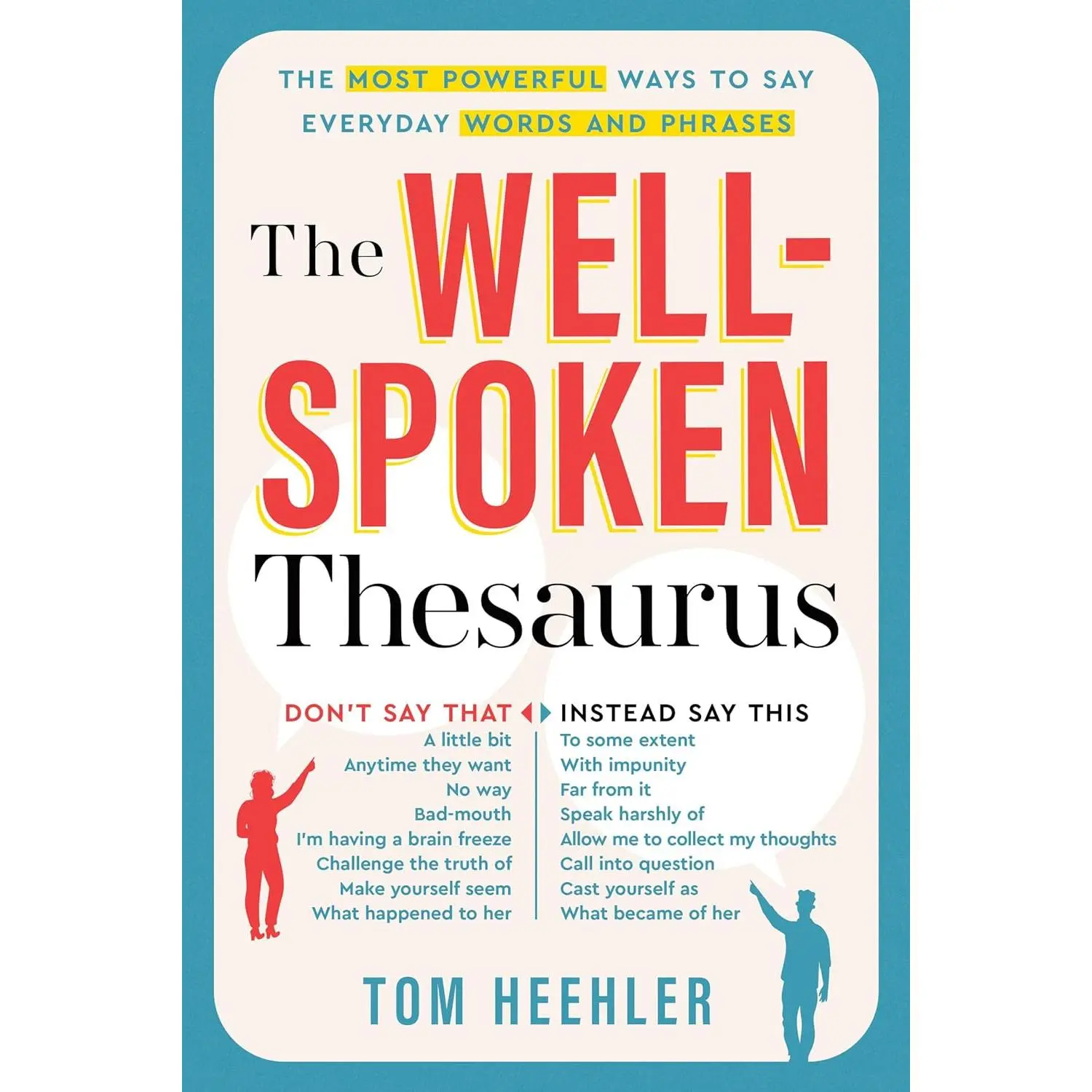 The Well-Spoken Thesaurus: The Most Powerful Ways to Say Everyday Words and Phrases (A Vocabulary Builder for Adults to Improve Your Writing and Speaking Communication Skills)
