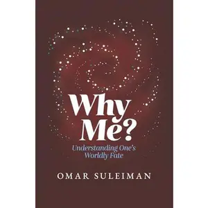 Why Me?: Understanding One's Worldly Fate -- Omar Suleiman, Hardcover