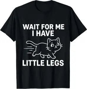 100% CottonWait for Me I Have Little Legs Funny Cat Running Kitten Meme T-Shirt