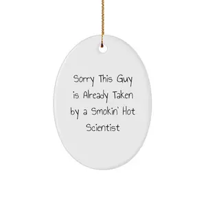 Gifts for Scientists, Funny Oval Ornament, Scientist Decor, Sorry This Guy Is Already Taken By A Smokin' Hot Scientist, Christmas Unique Gifts from Friends