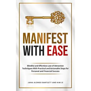 Manifest With Ease: Mindful and Effortless Law of Attraction Techniques With Practical and Actionable Steps for Personal and Financial Success Paperback – August 19, 2024