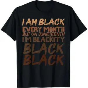 100% Cotton I Am Black Every Month Juneteenth Blackity Men Women Kids T-Shirt