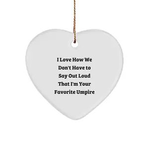 Funny Umpire Gifts for Men, Heart Ornament with I Love How We Don't Have To Say Out Loud That I'm Your Favorite Umpire Quote, Christmas Unique Gifts from Friends