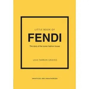 Little Book of Fendi: The Story of the Iconic Fashion Brand -- Laia Farran Graves, Hardcover